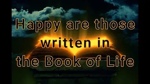 Happy are those written in the book of Life