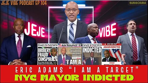 NYC Mayor Eric Adams INDICTED: From Turkish Delight to Federal Charges | JEJE VIBE EP 104