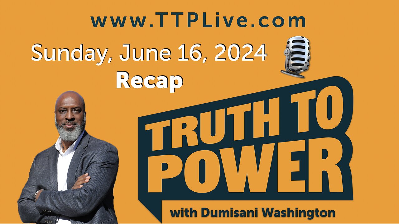 Truth to Power LIVE with Dumisani Washington 6/16/2024 RECAP