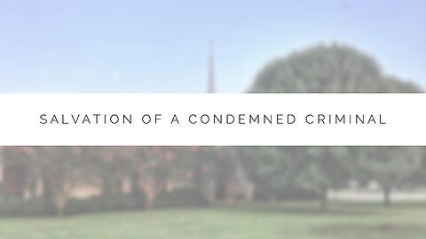 Midweek Lesson - Salvation of a Condemned Criminal