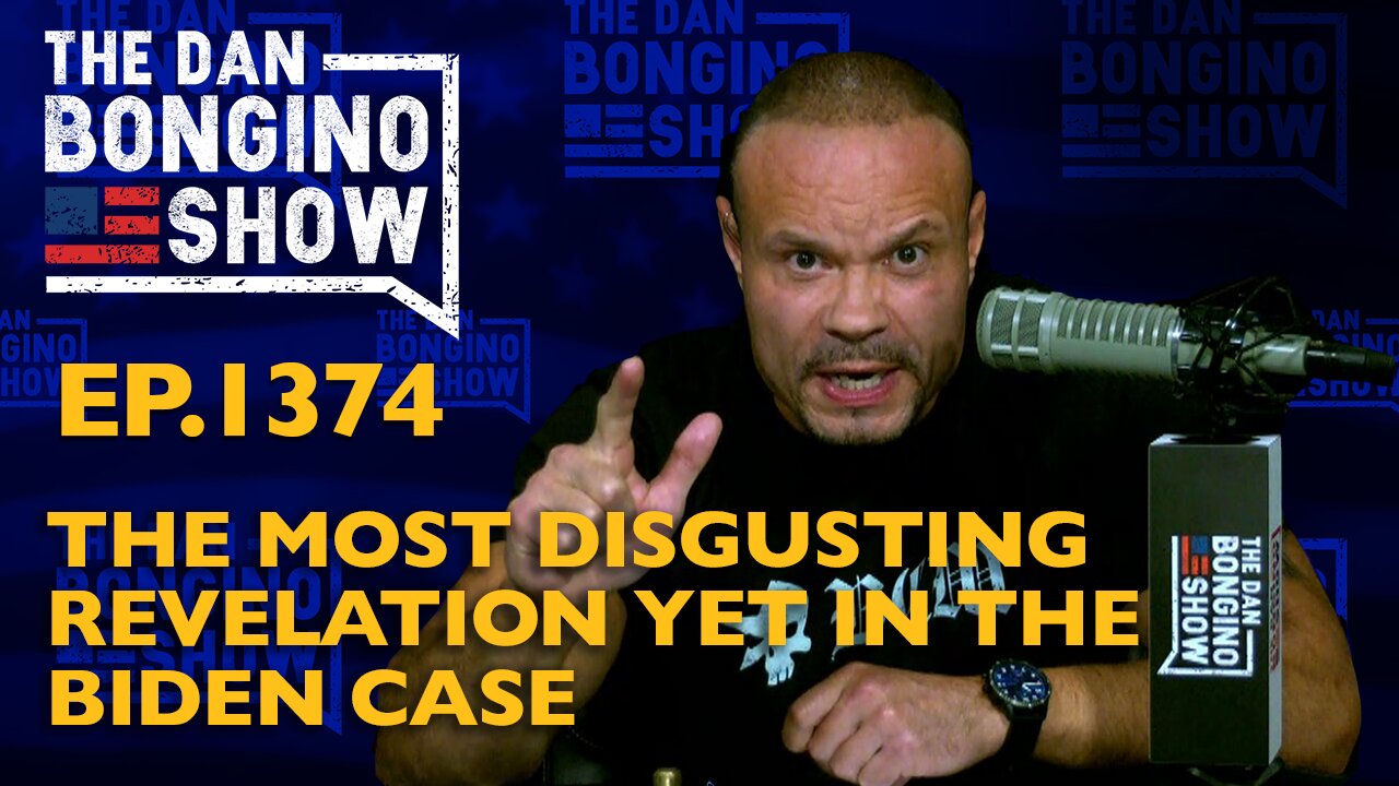 Ep. 1374 The Most Disgusting Revelation Yet in the Biden Case - Dan Bongino Show