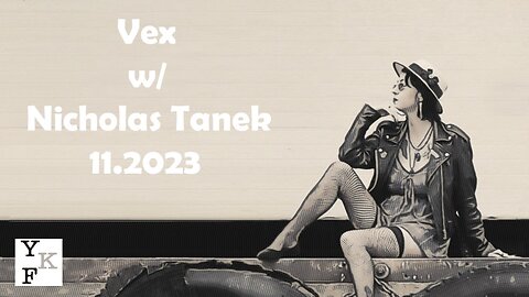 YKF: Vex - 11.2023 w/ Nicholas Tanek 