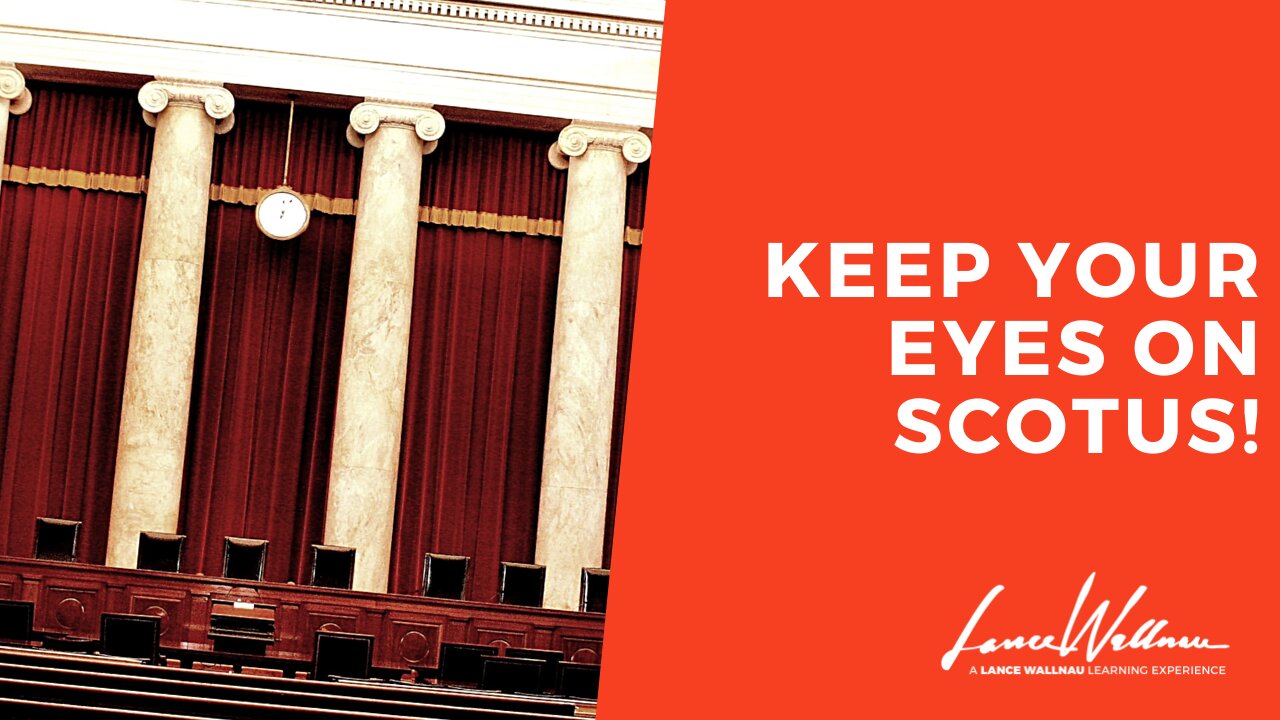 Keep Your Eyes On SCOTUS! | Lance Wallnau