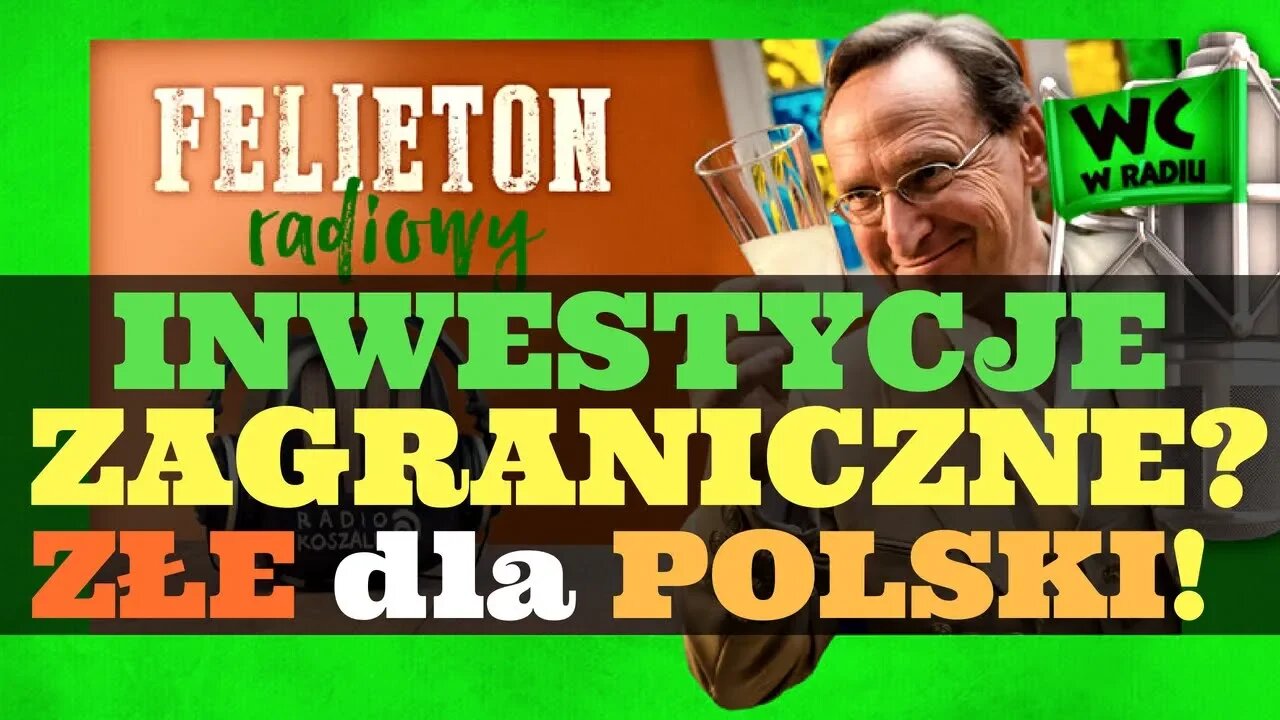 Cejrowski: INWESTYCJE ZAGRANICZNE SĄ NIEDOBRE DLA POLSKI! Felieton 2018/06/06