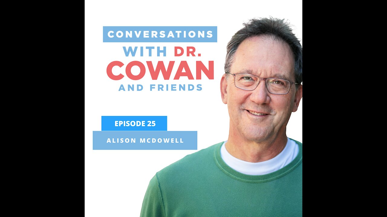 Conversations with Dr. Cowan & Friends| Ep 25: Alison McDowell