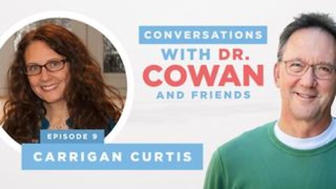 Conversations with Dr. Cowan and Friends- Episode 9 with Carrigan Curtis
