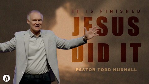 Ephesians Part 1: JESUS DID IT: IT IS FINISHED! - Eph. 1:1-6 | Pastor Todd Hudnall (Message Only)