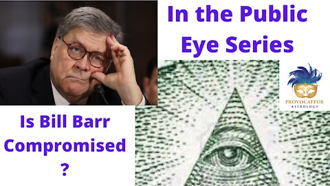 In the Public Eye Series - Is Bill Barr Compromised?