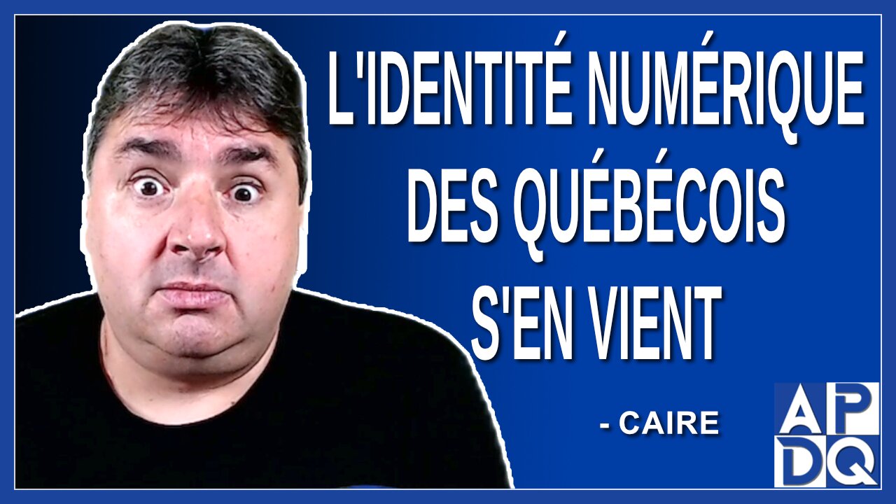 L'identité numérique des québécois s'en vient. Dit Caire