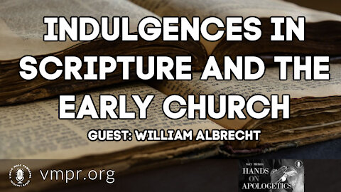 06 Apr 21, Hands on Apologetics: Indulgences in Scripture and the Early Church