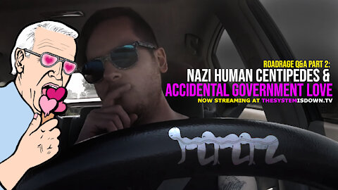 269: RoadRage Q&A Part 2: Nazi Human Centipedes & Accidental Government Love
