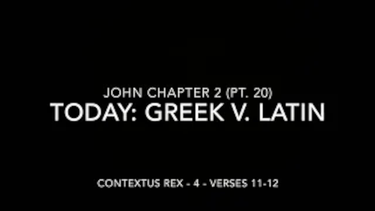 John Ch 2 Pt 20 Contextus Rex 4 (Greek v. Latin, verses 11–12)