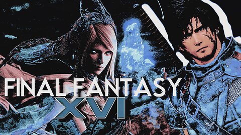 Final Fantasy XVI | 21+ | Mature themed | Twitch VOD