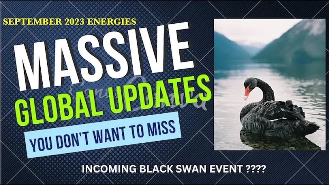 MASSIVE GLOBAL UPDATES - SEPTEMBER 2023 ENERGIES & POTENTIAL INCOMING BLACK SWAN EVENT!!!