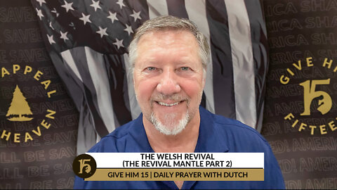 The Welsh Revival (The Revival Mantle part 2) | Give Him 15: Daily Prayer with Dutch | June 1, 2022