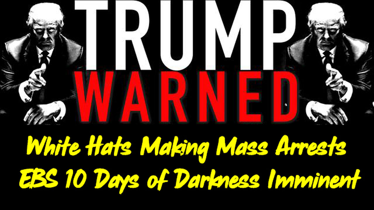 White Hats Making Mass Arrests - EBS 10 Days of Darkness Imminent