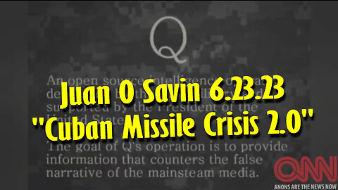 Q+ Juan O Savin BREAKING "Cuban Missile Crisis 2.0"