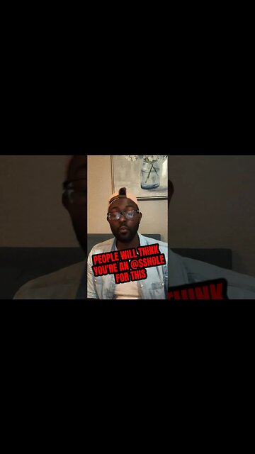 People will think you’re an A$$hole for this!