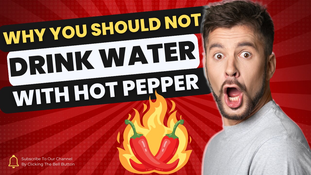 Why You Shouldn't Drink Water with Hot Pepper??