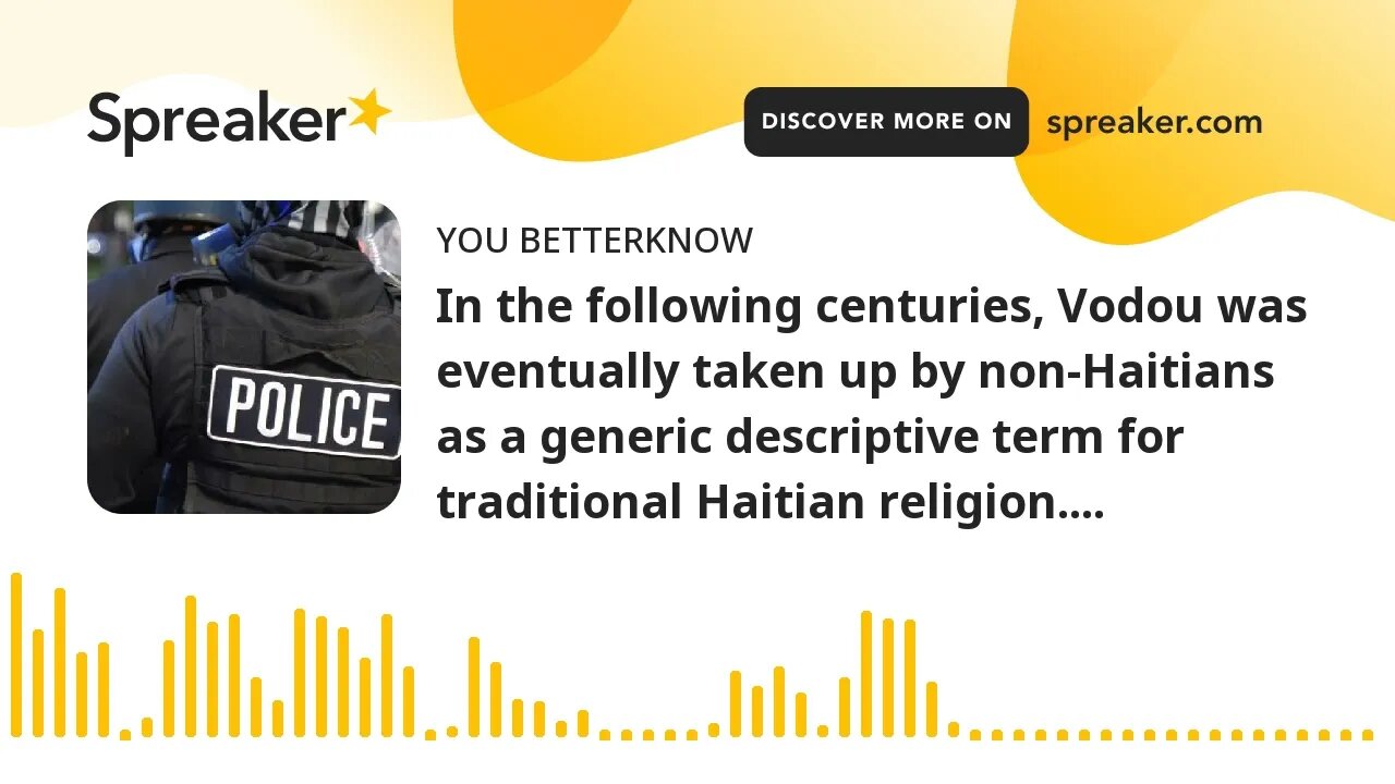 In the following centuries, Vodou was eventually taken up by non-Haitians as a generic descriptive t