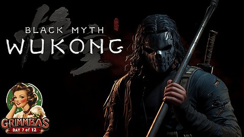 🟢LIVE • GRIMMBAS • DAY 7 OF 12 • 12 DAYS x 12 HOUR STREAMS • BLACK MYTH WUKONG PART 1