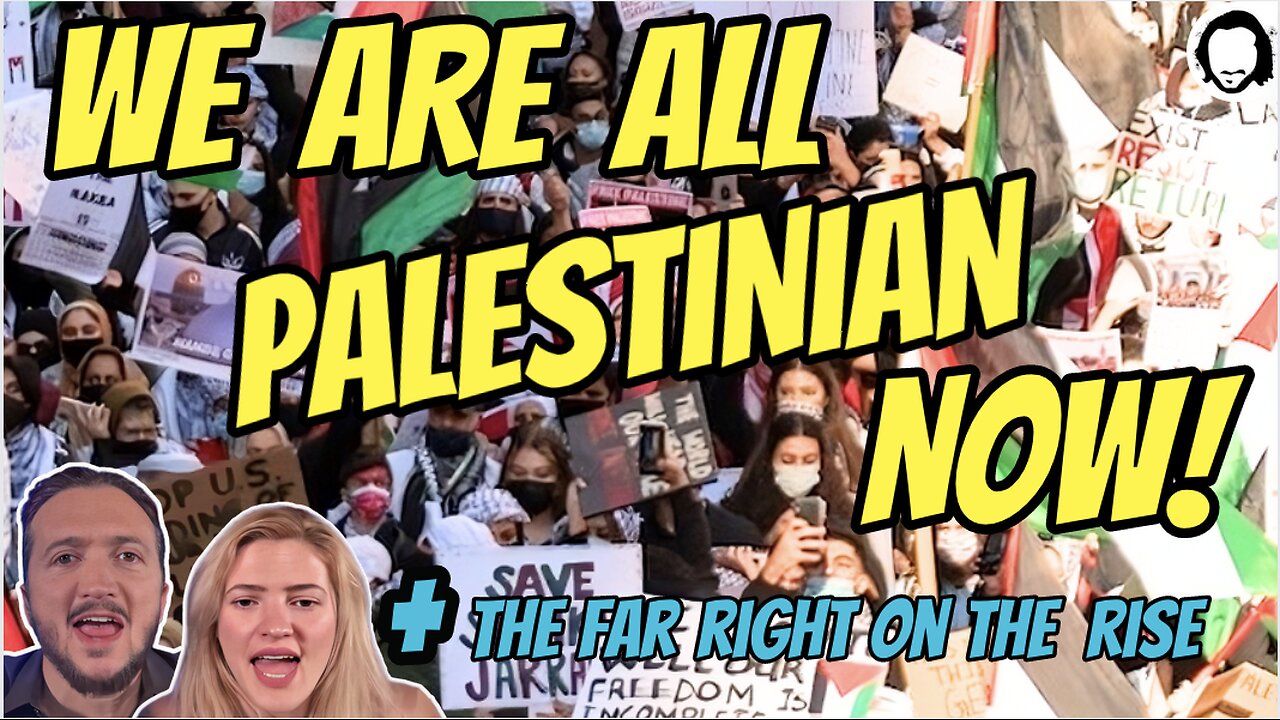 LIVE: The Palestinian Cause Now Connects Us All + The Rise of The Far Right