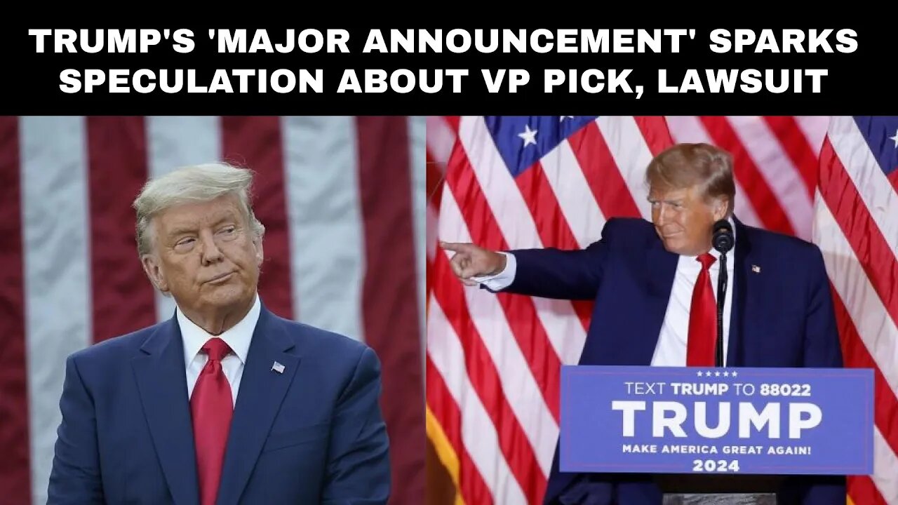 Trump's 'Major Announcement' Sparks Speculation About VP Pick, Lawsuit