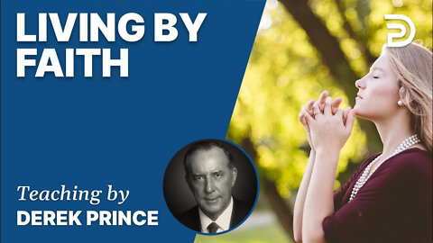 🎁 Living By Faith - Derek Prince