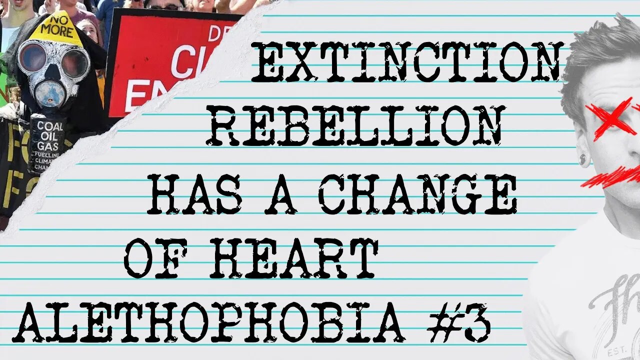 EXTINCTION REBELLION CHANGES? #ALETHOPHOBIA