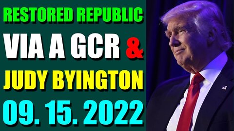 RESTORED REPUBLIC VIA A GCR & JUDY BYINGTON UPDATE SEPT 15, 2022