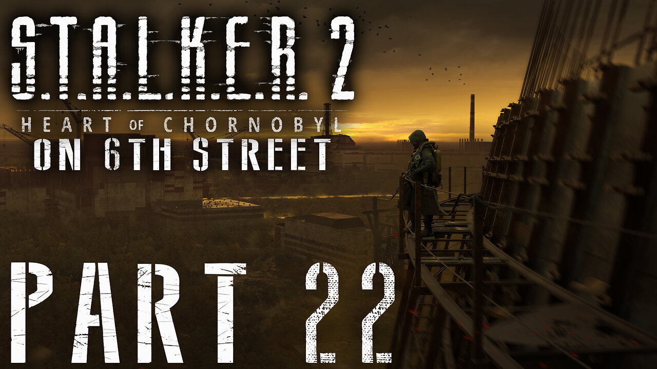 Stalker 2: Heart of Chornobyl on 6th Street Part 22