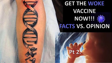 Get the Woke Vaccine Now - Facts vs. Opinion - Part 2