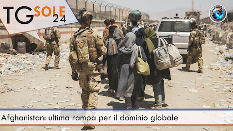 TgSole24 - 26 agosto 2021 - Afghanistan: ultima rampa per il dominio globale