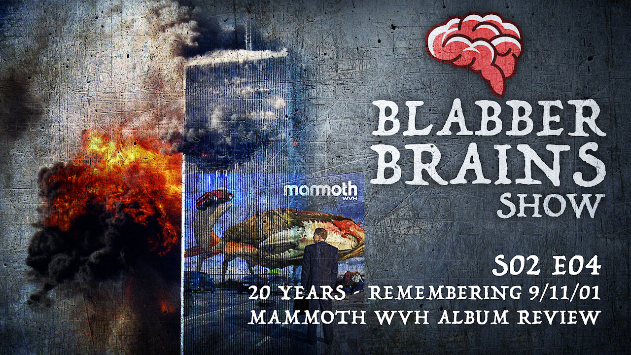 Blabber Brains Show - S02 E04 - Remembering 9/11 and Mammoth WVH Album Review