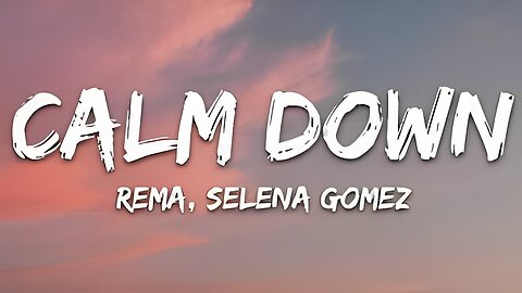 Rema, Selena Gomez - Calm Down (Lyrics)