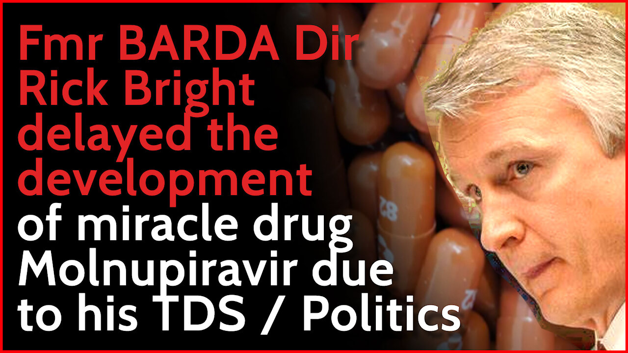 Fmr BARDA Dir. Rick Bright delayed the development of miracle drug, Molnupiravir due to TDS/politics