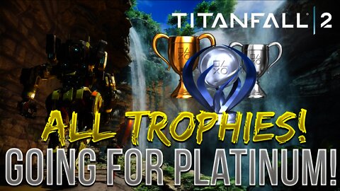 TITANFALL 2 GOING FOR PLATINUM! (ALL TROPHIES!)