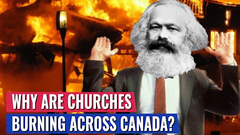 CHURCHES ARE BURNING ACROSS CANADA - HERE IS WHY AND IS THE U.S. NEXT?