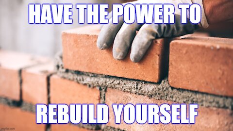 Having the Power to Rebuild Oneself