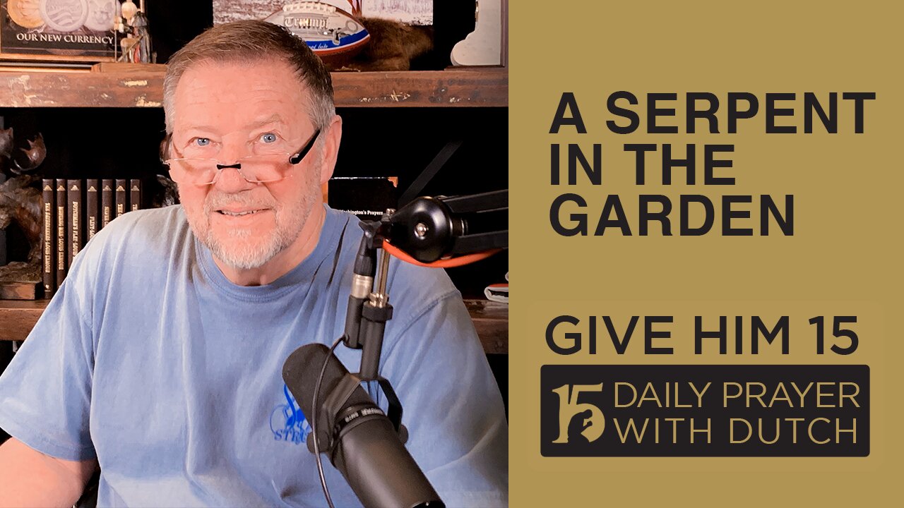 A Serpent In the Garden | Give Him 15: Daily Prayer with Dutch Feb. 20