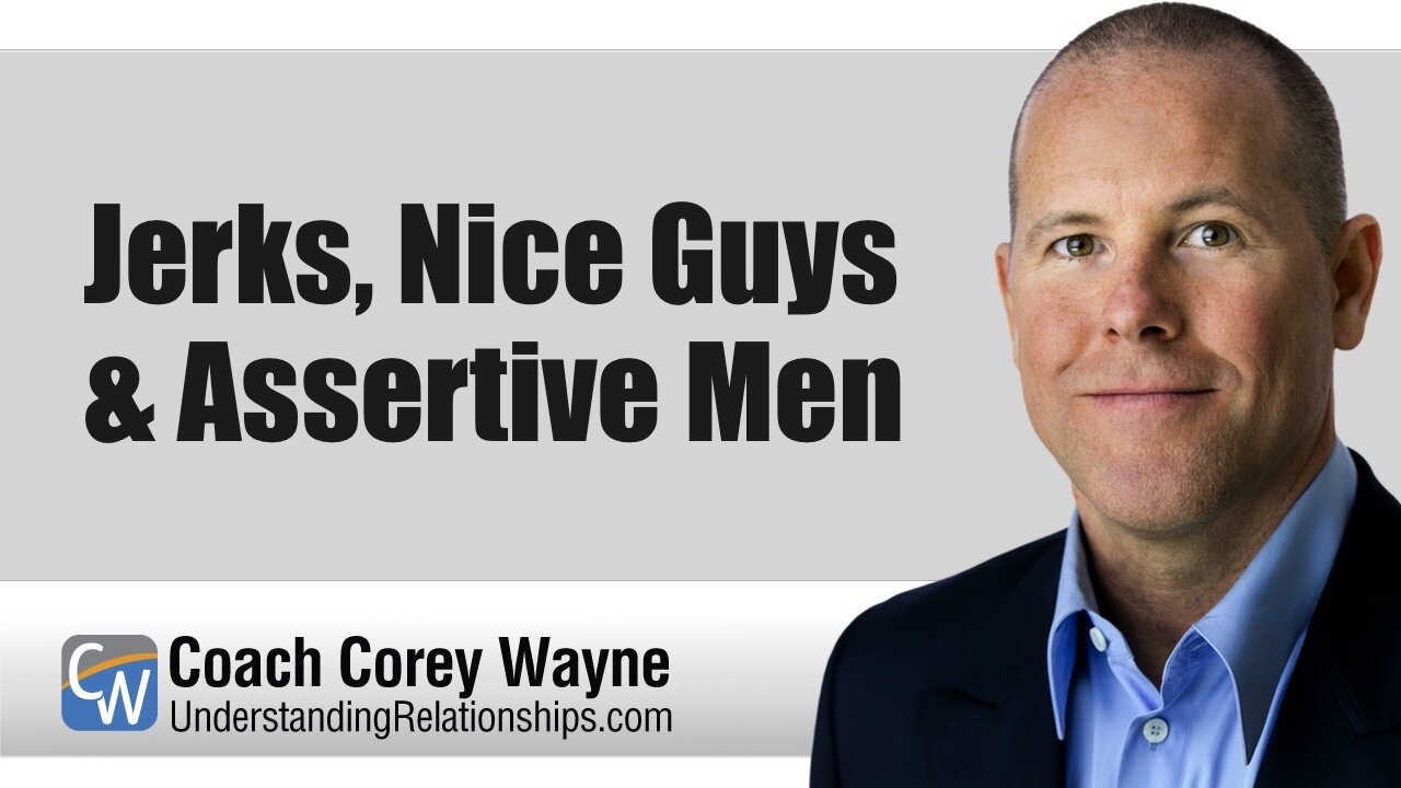 Jerks, Nice Guys & Assertive Men