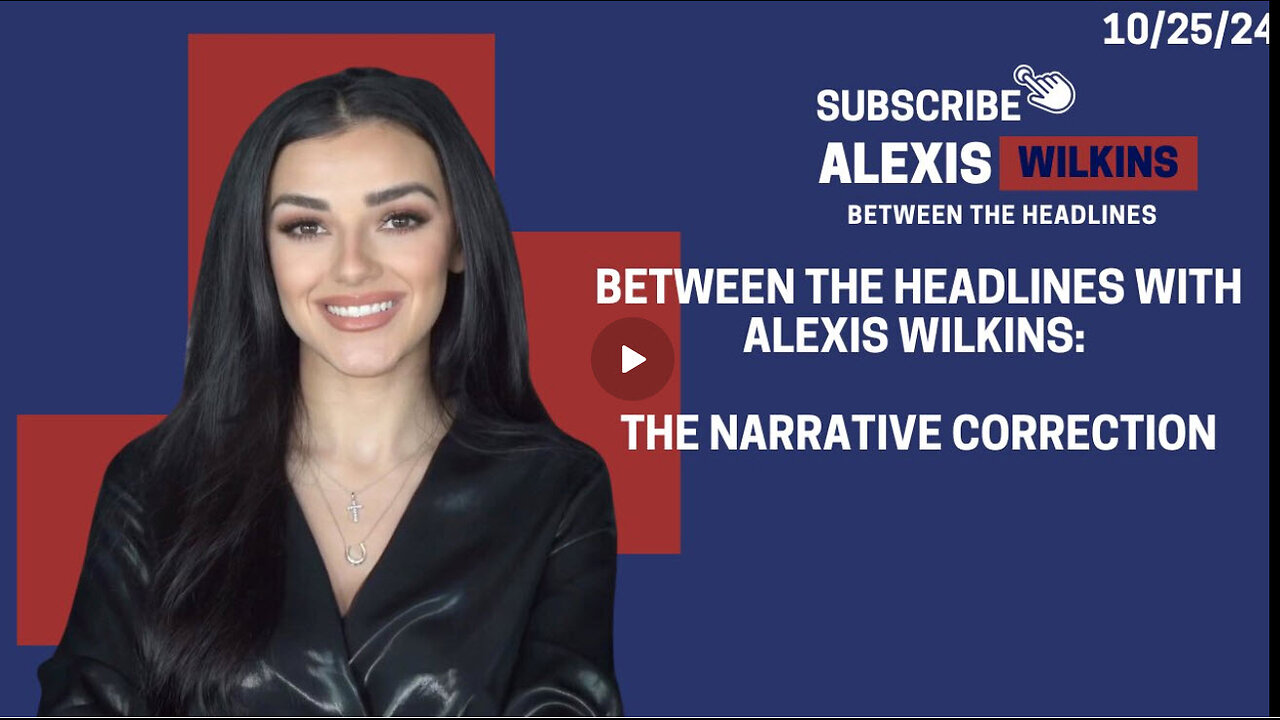 Between the Headlines with Alexis Wilkins: NARRATIVE CORRECTION