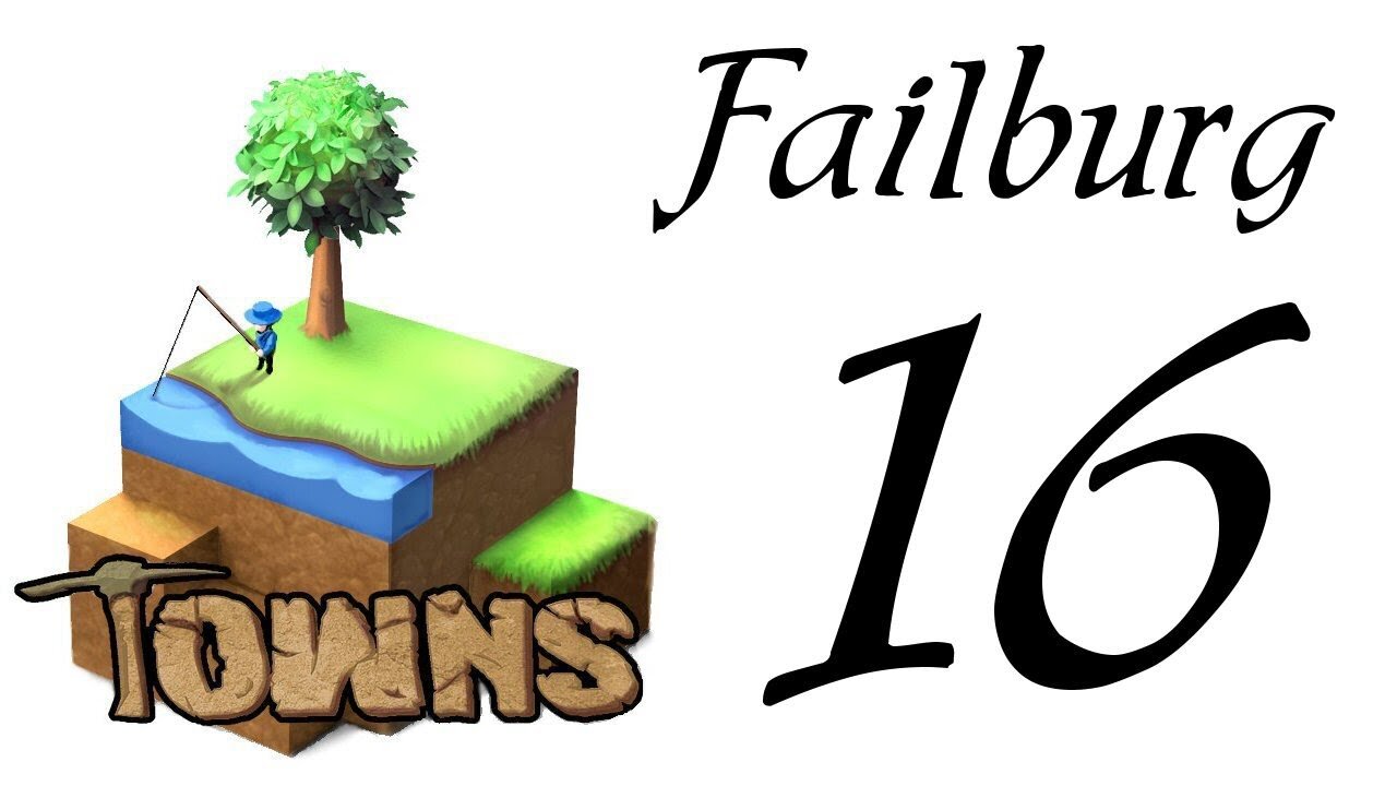 Let's Play Towns (Failburg) part 16