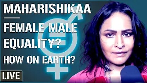 Maharishikaa | Gender equality - how to achieve this today?