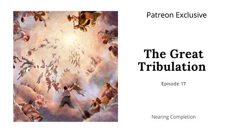 The Great Tribulation Ep 17