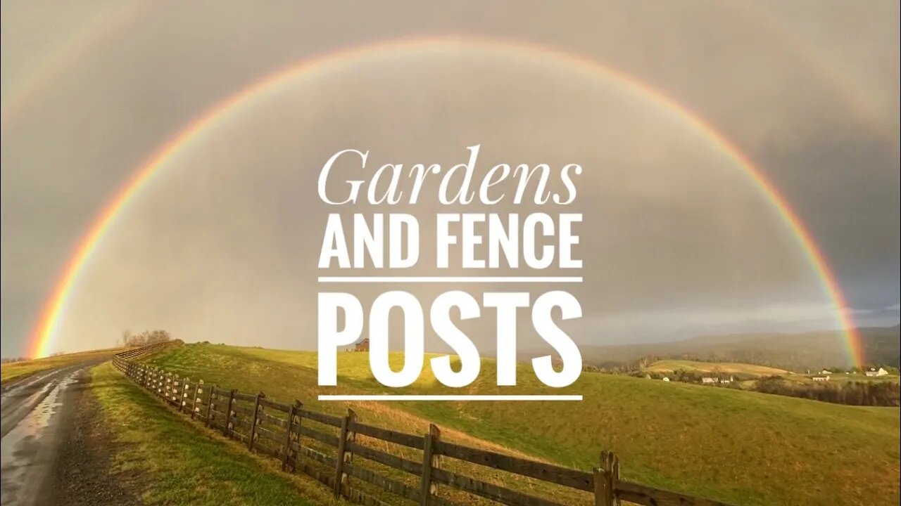 #63 Rainbows, Gardens and Fences on the Homestead