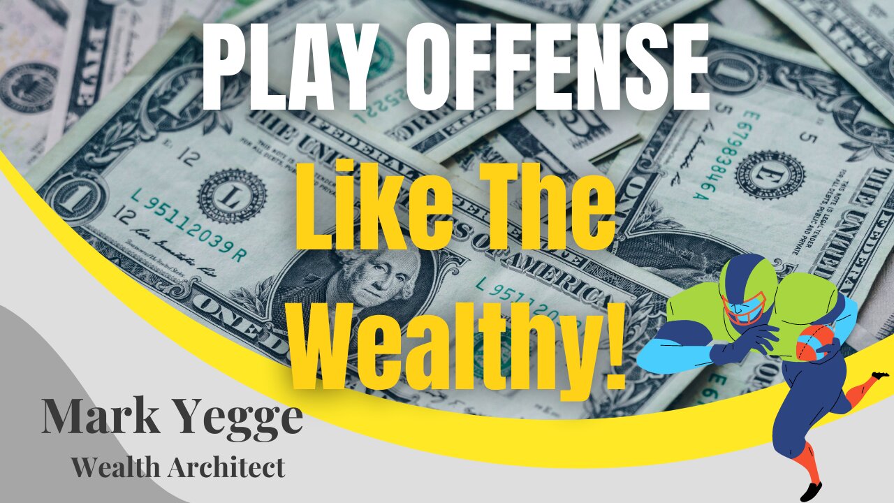 PLAY OFFENSE Like The Wealthy!