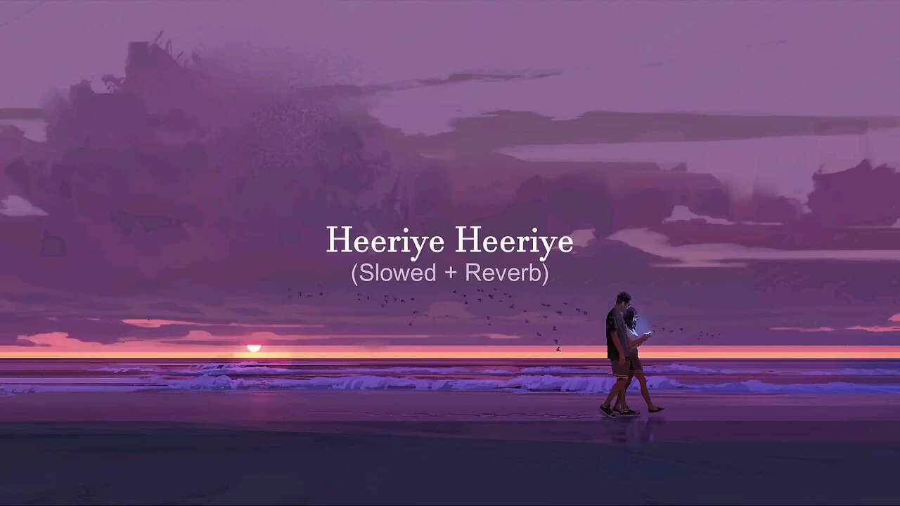 Heeriye (Slowed + Reverb) | Arijit Singh, Jasleen Royal