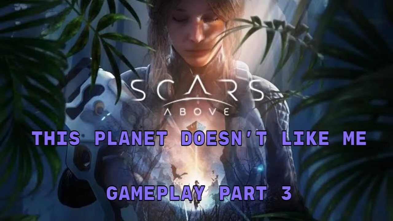 #ScarsAbove I This Planet Doesn't Like Me I Gameplay Part 3 #pacific414