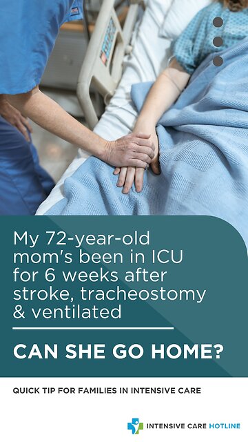 My 72 Year-Old Mom's been in ICU for 6 Weeks After Stroke,Tracheostomy& Ventilated, Can She Go Home?